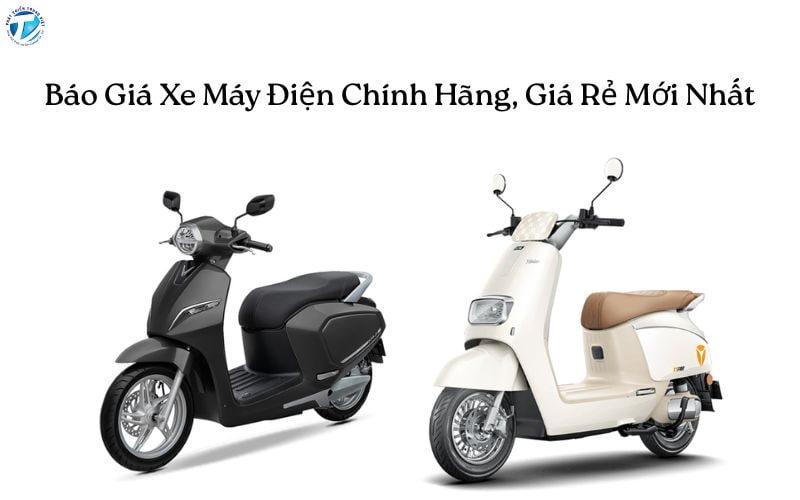 Báo Giá Xe Máy Điện Chính Hãng - Giá Rẻ Mới Nhất